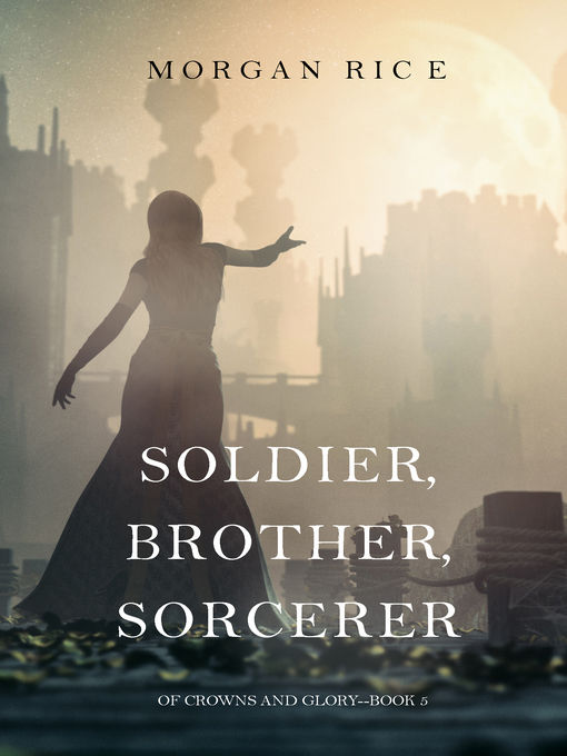 Title details for Soldier, Brother, Sorcerer by Morgan Rice - Available